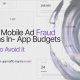 how-mobile-ad-fraud-drains-in-app-budgets-—-and-how-to-avoid-it