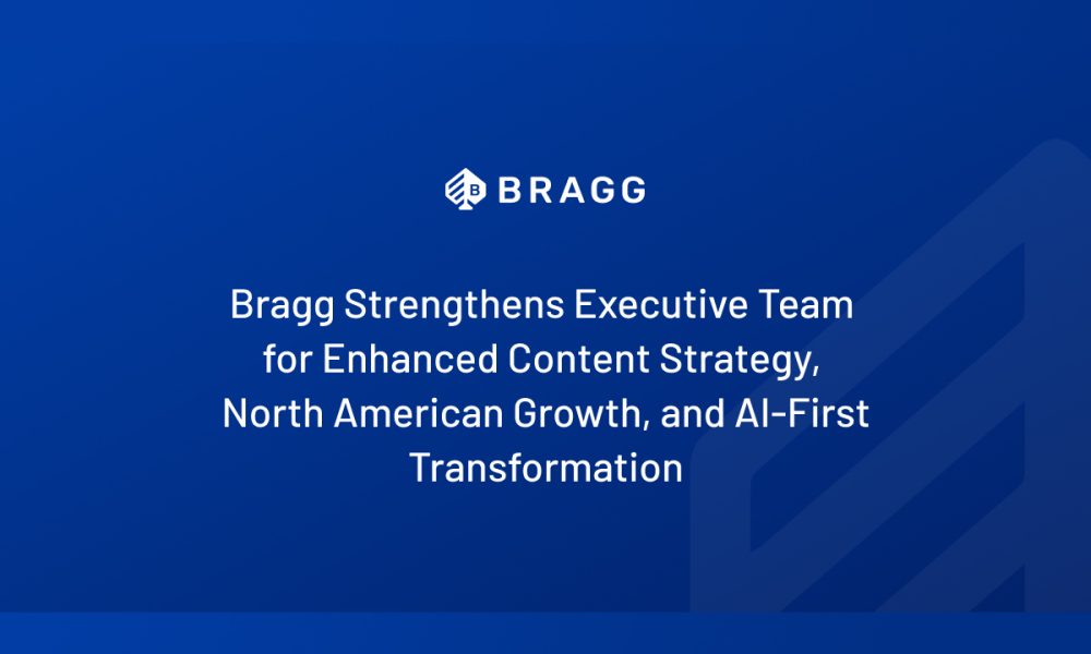 bragg-strengthens-executive-team-for-enhanced-content-strategy,-north-american-growth,-and-ai-first-transformation