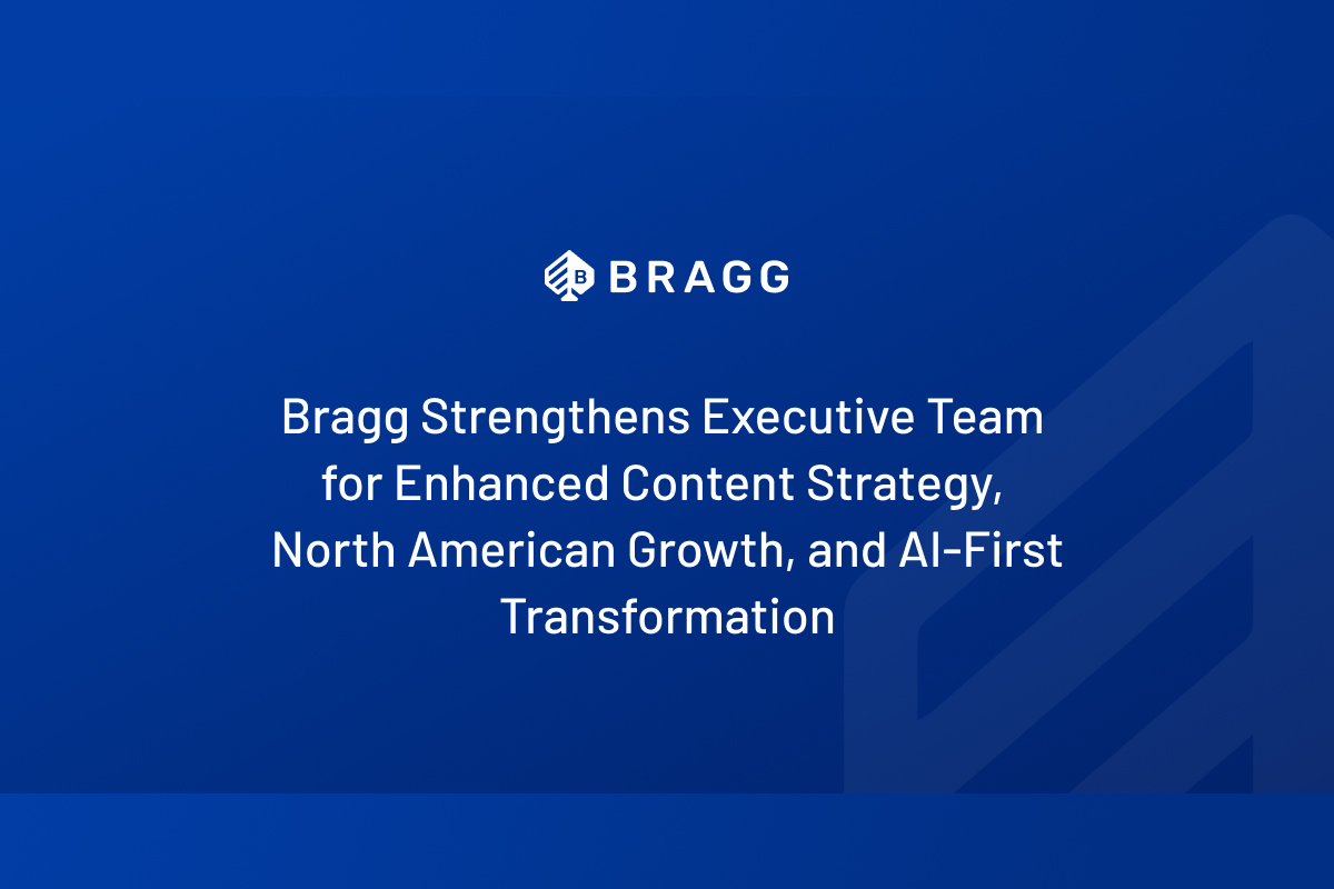bragg-strengthens-executive-team-for-enhanced-content-strategy,-north-american-growth,-and-ai-first-transformation