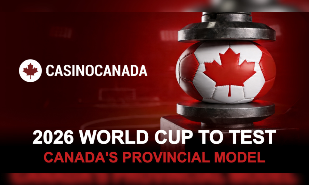 analysis-flags-world-cup-2026-stress-test-for-canada’s-patchwork-betting-rules