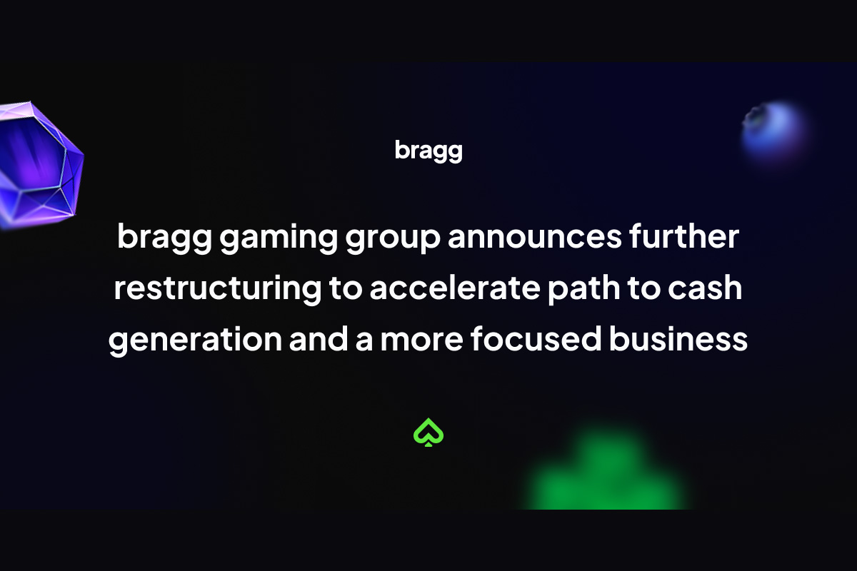 bragg-gaming-group-announces-further-restructuring-to-accelerate-path-to-cash-generation-and-a-more-focused-business